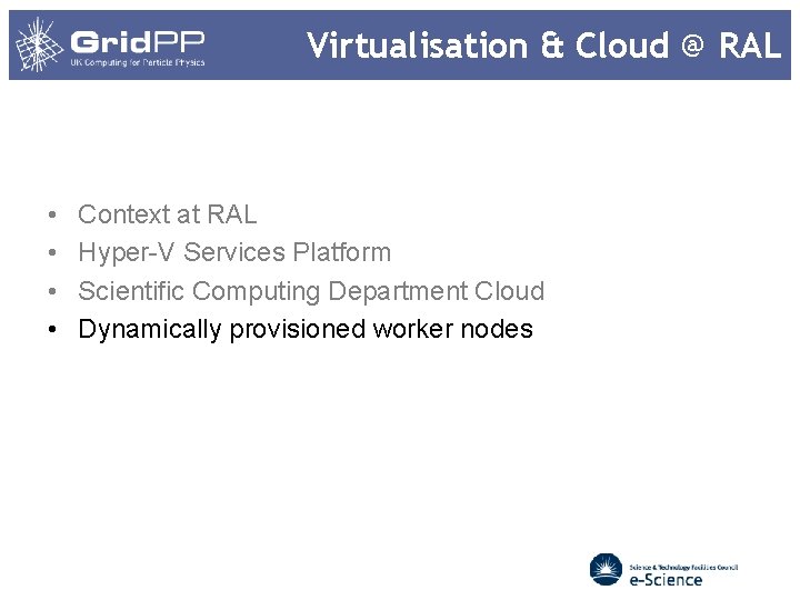 Virtualisation & Cloud @ RAL • • Context at RAL Hyper-V Services Platform Scientific Virtualisation & Cloud @ RAL • • Context at RAL Hyper-V Services Platform Scientific