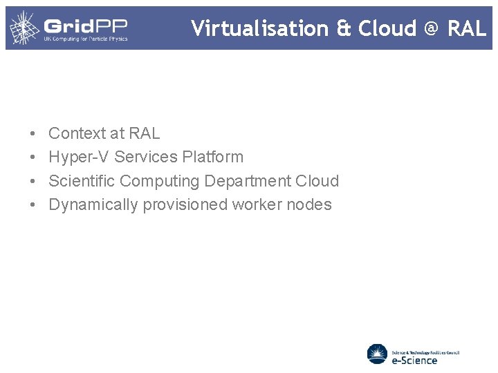 Virtualisation & Cloud @ RAL • • Context at RAL Hyper-V Services Platform Scientific Virtualisation & Cloud @ RAL • • Context at RAL Hyper-V Services Platform Scientific