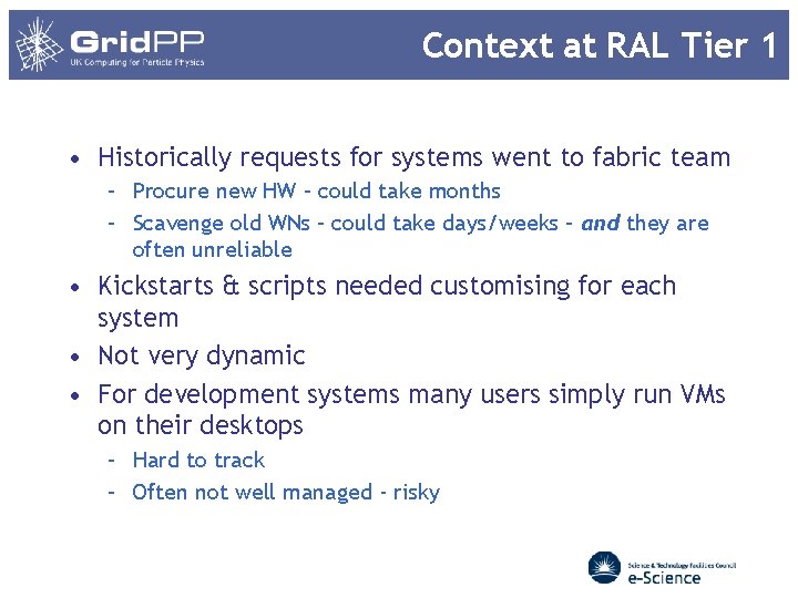 Context at RAL Tier 1 • Historically requests for systems went to fabric team Context at RAL Tier 1 • Historically requests for systems went to fabric team