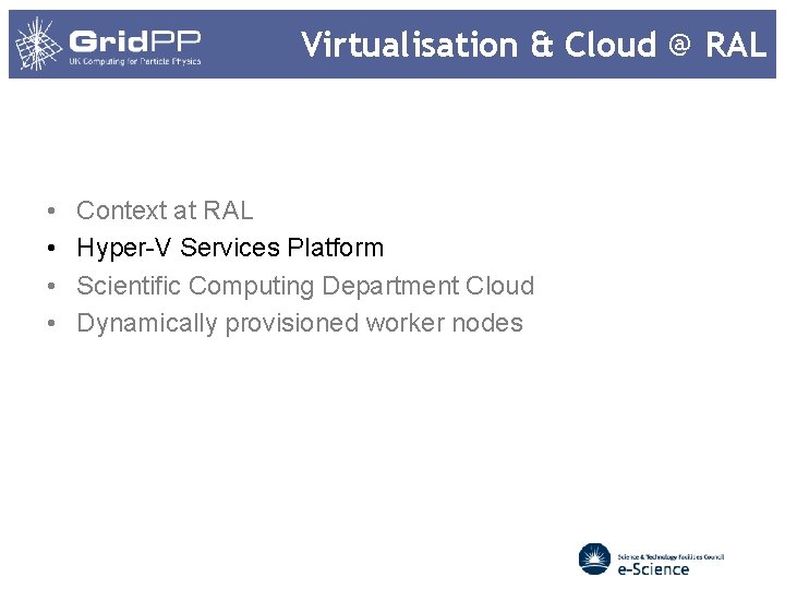 Virtualisation & Cloud @ RAL • • Context at RAL Hyper-V Services Platform Scientific Virtualisation & Cloud @ RAL • • Context at RAL Hyper-V Services Platform Scientific
