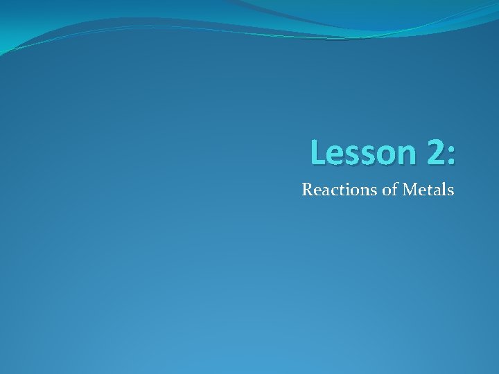 Lesson 2: Reactions of Metals 