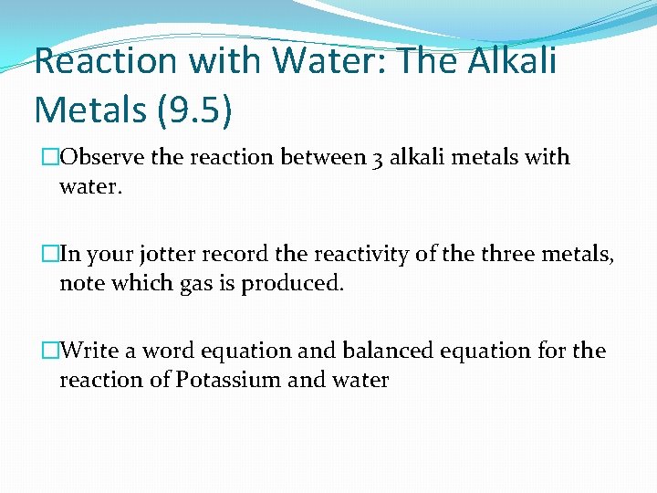 Reaction with Water: The Alkali Metals (9. 5) �Observe the reaction between 3 alkali
