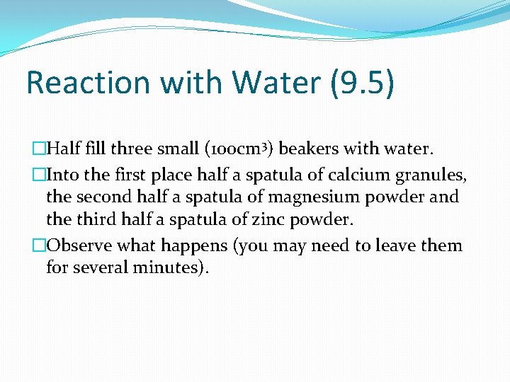 Reaction with Water (9. 5) �Half fill three small (100 cm 3) beakers with