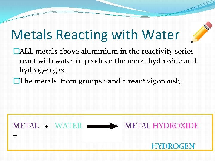 Metals Reacting with Water �ALL metals above aluminium in the reactivity series react with