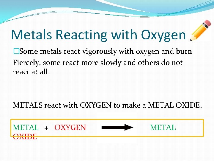 Metals Reacting with Oxygen �Some metals react vigorously with oxygen and burn Fiercely, some