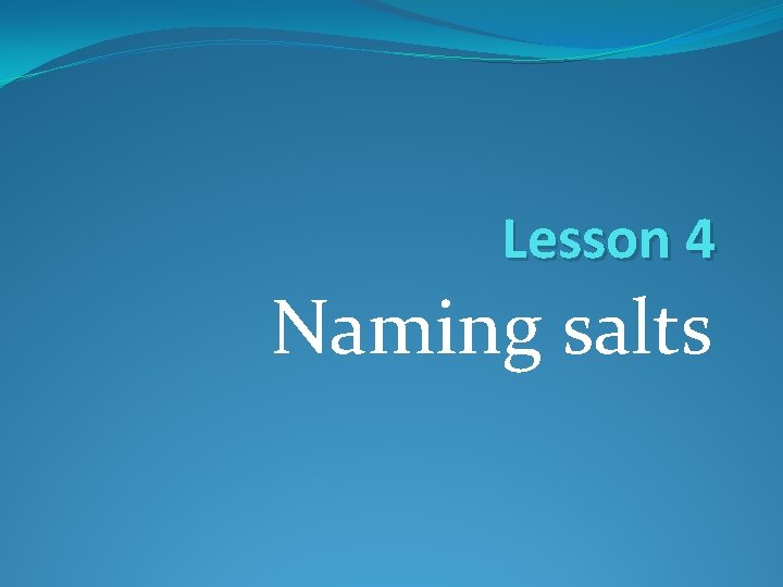 Lesson 4 Naming salts 