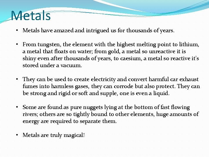 Metals • Metals have amazed and intrigued us for thousands of years. • From