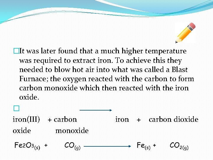 �It was later found that a much higher temperature was required to extract iron.