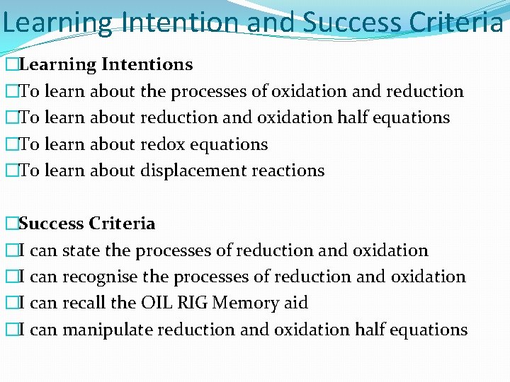 Learning Intention and Success Criteria �Learning Intentions �To learn about the processes of oxidation