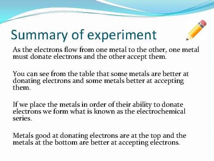 Summary of experiment As the electrons flow from one metal to the other, one