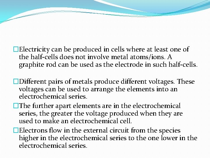 �Electricity can be produced in cells where at least one of the half-cells does