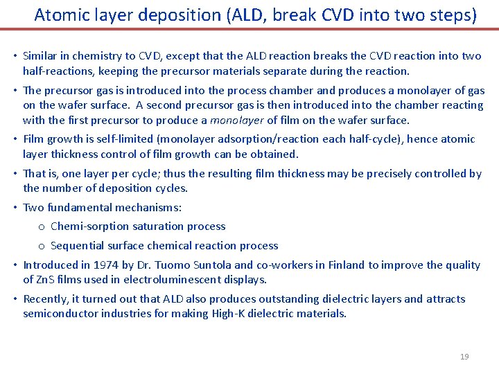 Atomic layer deposition (ALD, break CVD into two steps) • Similar in chemistry to