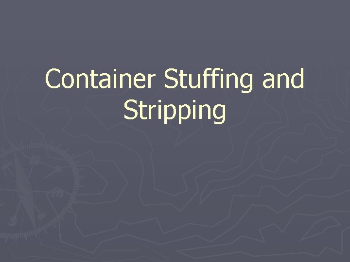 Container Stuffing and Stripping 