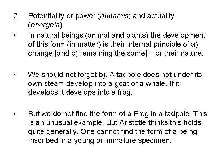 2. • Potentiality or power (dunamis) and actuality (energeia). In natural beings (animal and