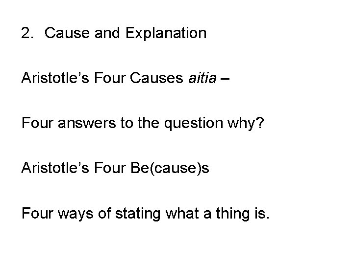 2. Cause and Explanation Aristotle’s Four Causes aitia – Four answers to the question