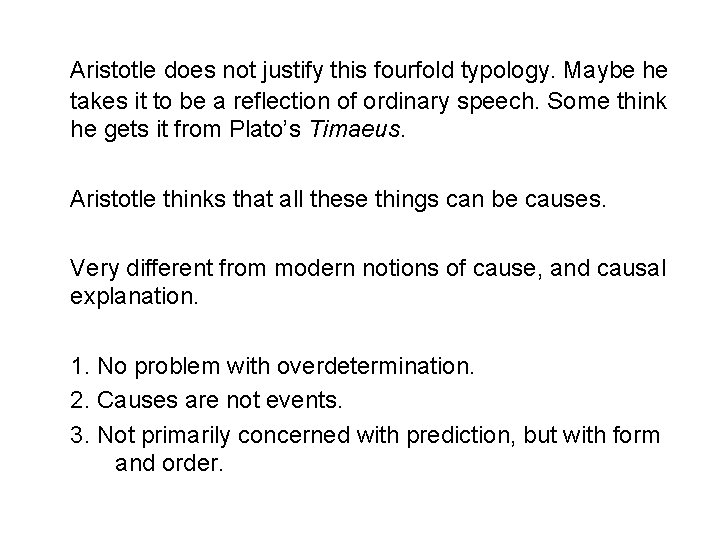 Aristotle does not justify this fourfold typology. Maybe he takes it to be a