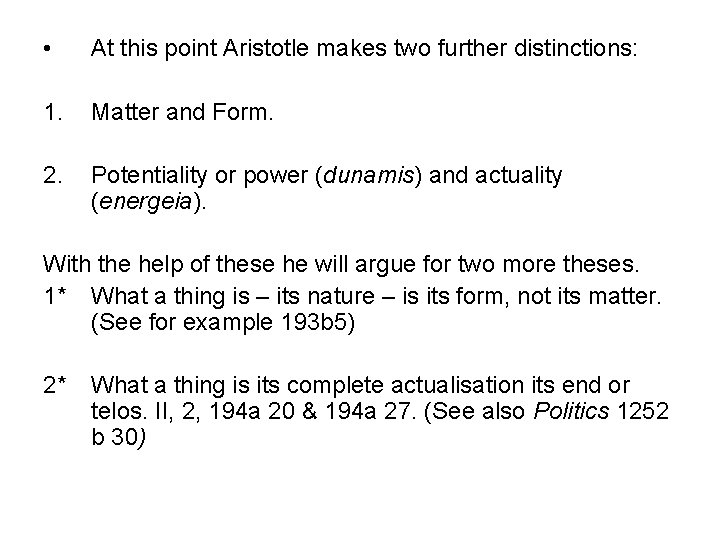  • At this point Aristotle makes two further distinctions: 1. Matter and Form.