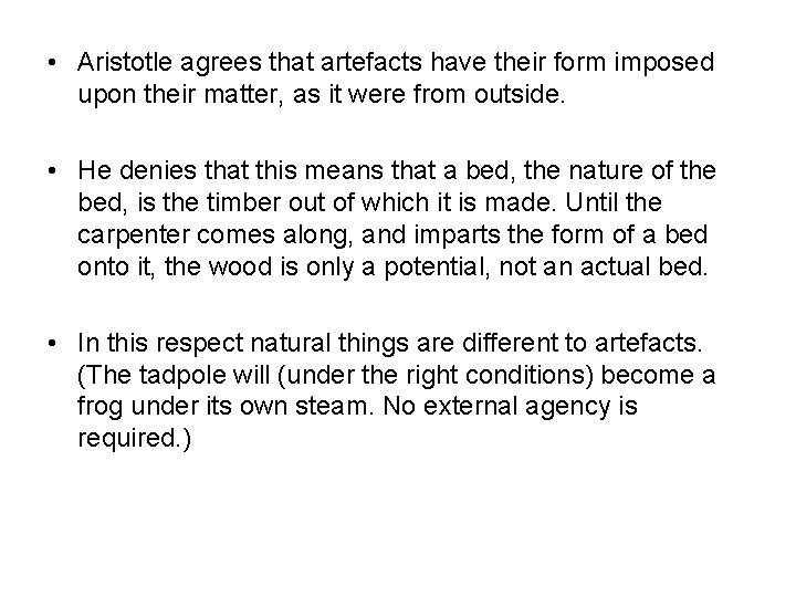  • Aristotle agrees that artefacts have their form imposed upon their matter, as