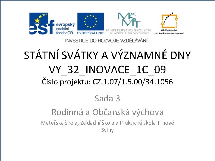 STÁTNÍ SVÁTKY A VÝZNAMNÉ DNY VY_32_INOVACE_1 C_09 Číslo projektu: CZ. 1. 07/1. 5. 00/34.