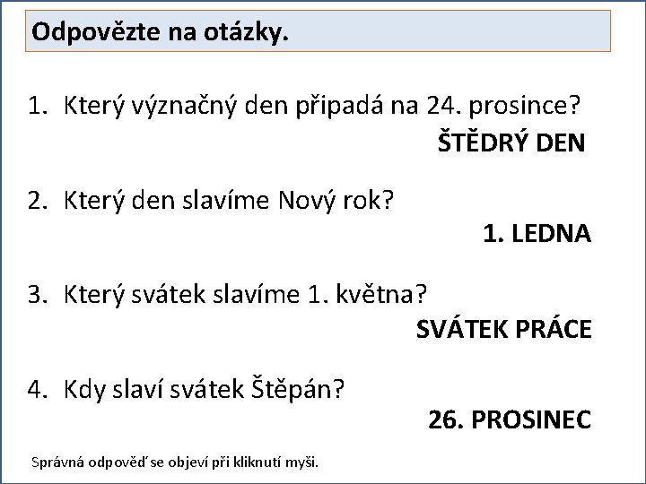 Odpovězte na otázky. 1. Který význačný den připadá na 24. prosince? ŠTĚDRÝ DEN 2.