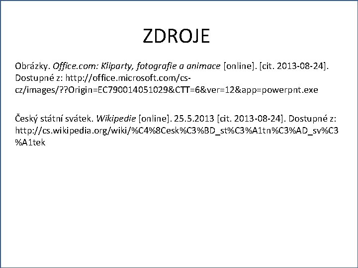 ZDROJE Obrázky. Office. com: Kliparty, fotografie a animace [online]. [cit. 2013 -08 -24]. Dostupné