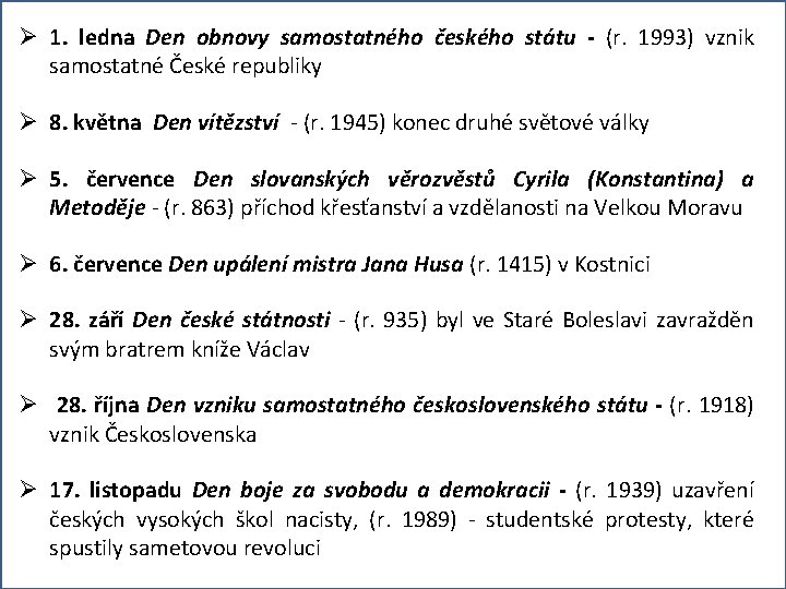 Ø 1. ledna Den obnovy samostatného českého státu - (r. 1993) vznik samostatné České