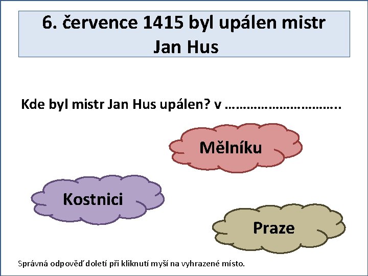 6. července 1415 byl upálen mistr Jan Hus Kde byl mistr Jan Hus upálen?