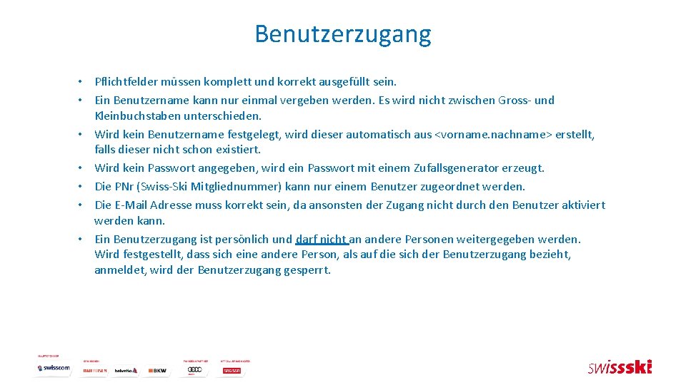 Benutzerzugang • Pflichtfelder müssen komplett und korrekt ausgefüllt sein. • Ein Benutzername kann nur