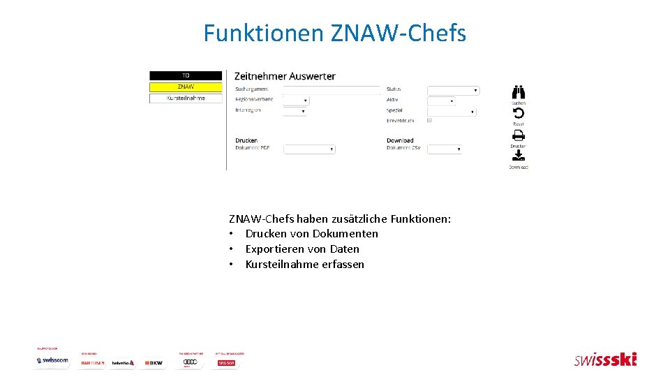 Funktionen ZNAW-Chefs haben zusätzliche Funktionen: • Drucken von Dokumenten • Exportieren von Daten •