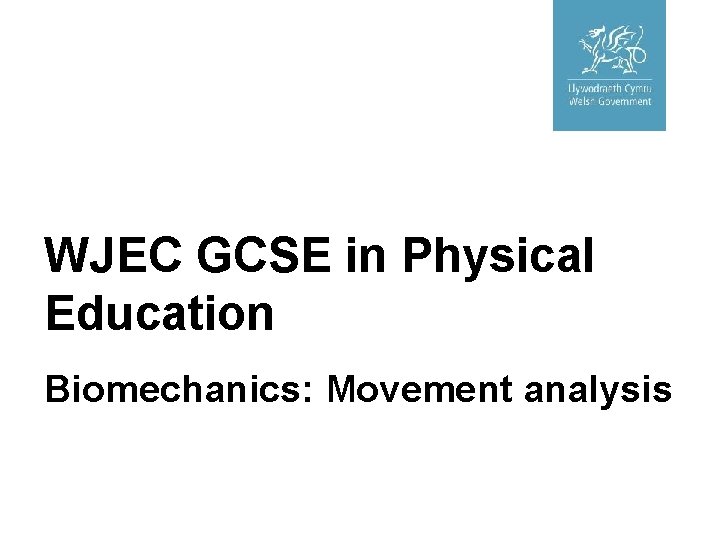 WJEC GCSE in Physical Education Biomechanics: Movement analysis 