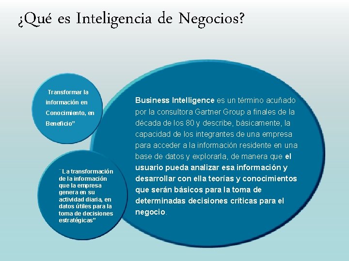 ¿Qué es Inteligencia de Negocios? ¨Transformar la información en Conocimiento, en Beneficio” ¨ La