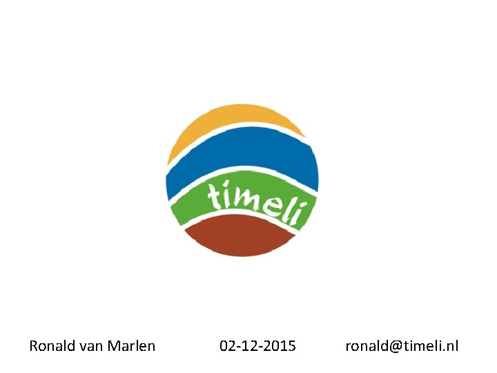 Ronald van Marlen 02 -12 -2015 ronald@timeli. nl 