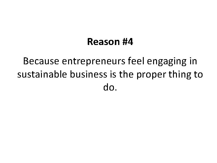 Reason #4 Because entrepreneurs feel engaging in sustainable business is the proper thing to