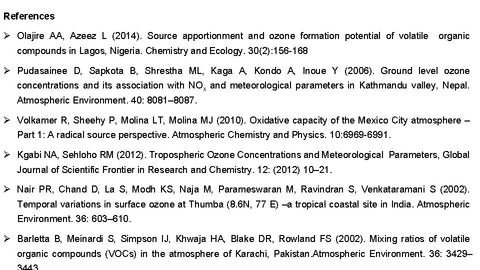 References Ø Olajire AA, Azeez L (2014). Source apportionment and ozone formation potential of