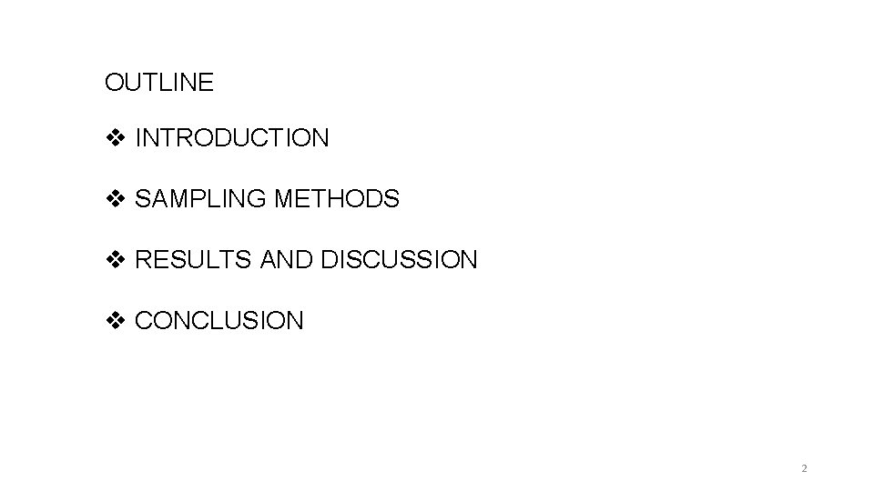 OUTLINE v INTRODUCTION v SAMPLING METHODS v RESULTS AND DISCUSSION v CONCLUSION 2 