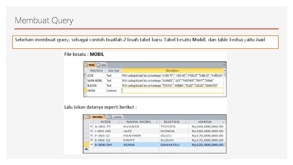 Membuat Query Sebelum membuat query, sebagai contoh buatlah 2 buah tabel baru. Tabel kesatu