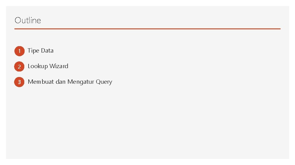 Outline 1 Tipe Data 2 Lookup Wizard 3 Membuat dan Mengatur Query 