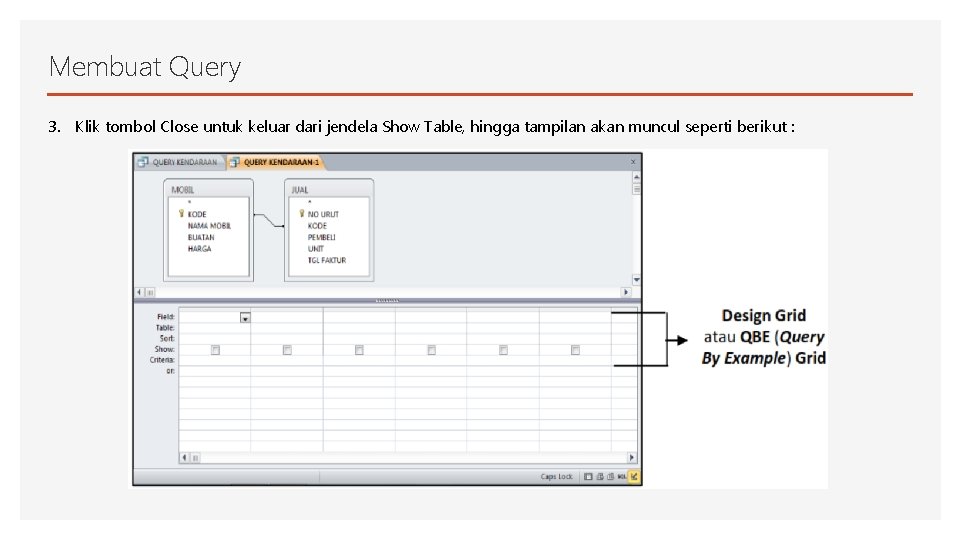 Membuat Query 3. Klik tombol Close untuk keluar dari jendela Show Table, hingga tampilan