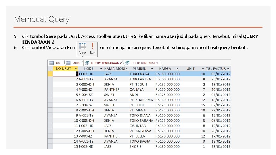 Membuat Query 5. Klik tombol Save pada Quick Access Toolbar atau Ctrl+S, ketikan nama