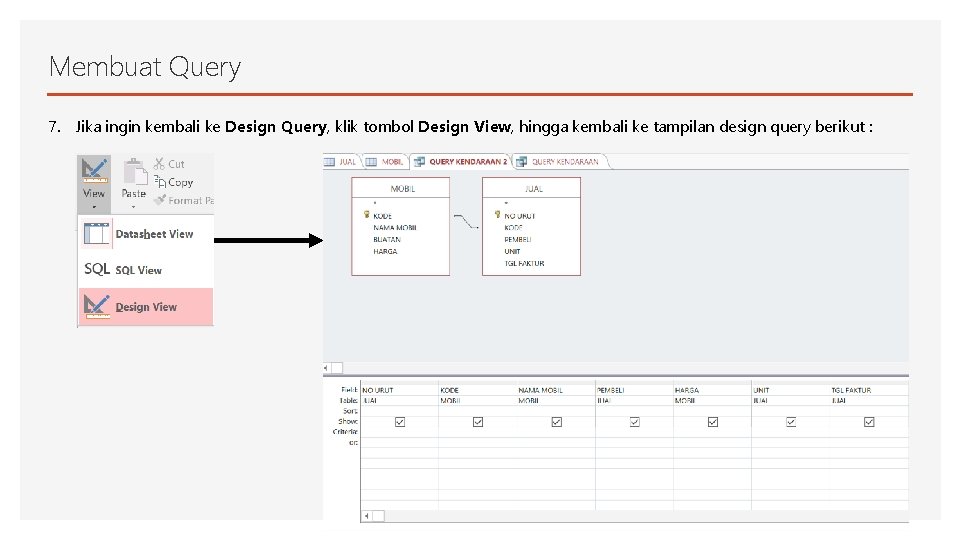 Membuat Query 7. Jika ingin kembali ke Design Query, klik tombol Design View, hingga