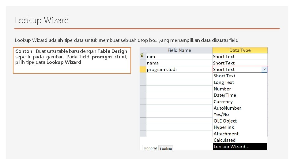 Lookup Wizard adalah tipe data untuk membuat sebuah drop box yang menampilkan data disuatu