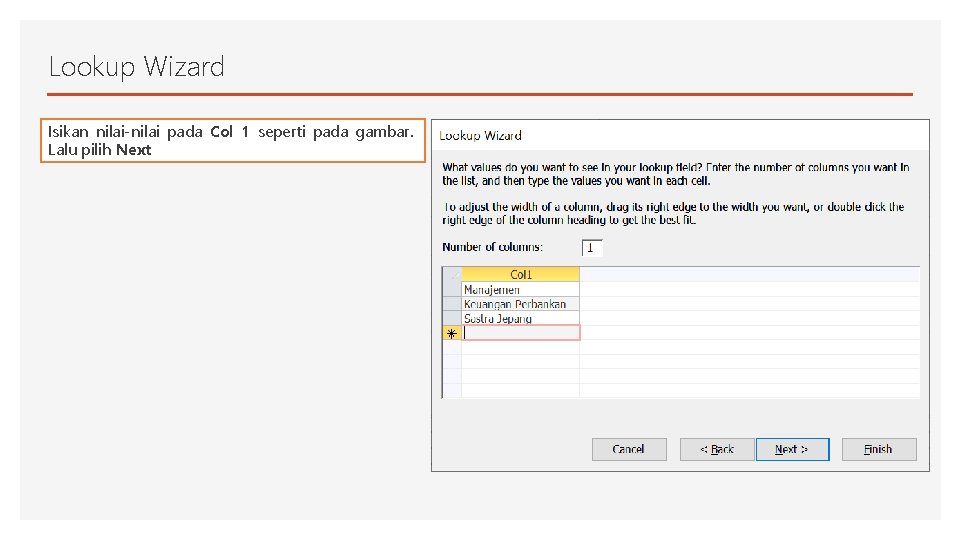 Lookup Wizard Isikan nilai-nilai pada Col 1 seperti pada gambar. Lalu pilih Next 