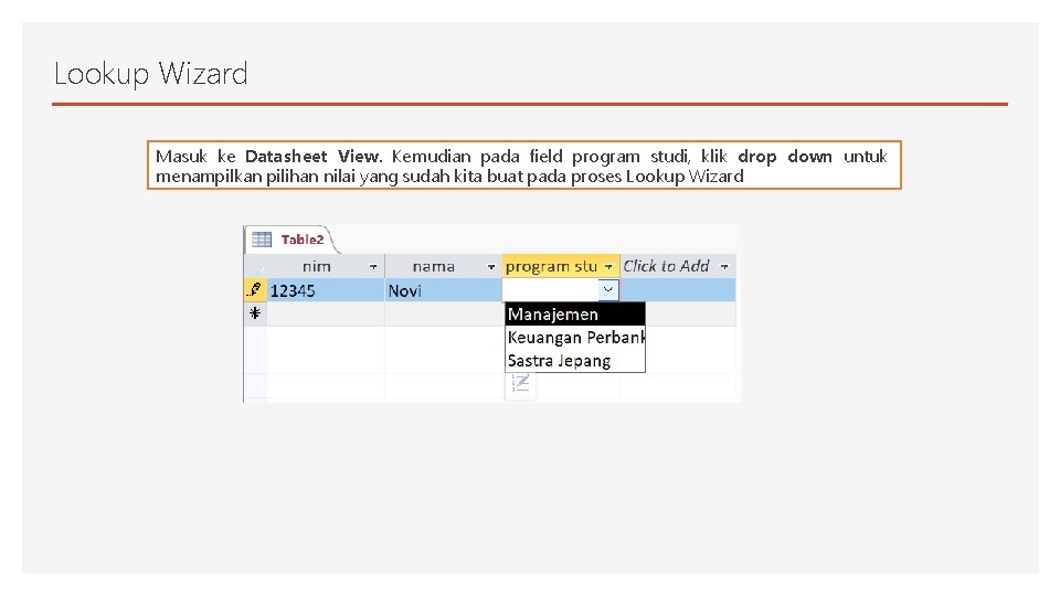 Lookup Wizard Masuk ke Datasheet View. Kemudian pada field program studi, klik drop down