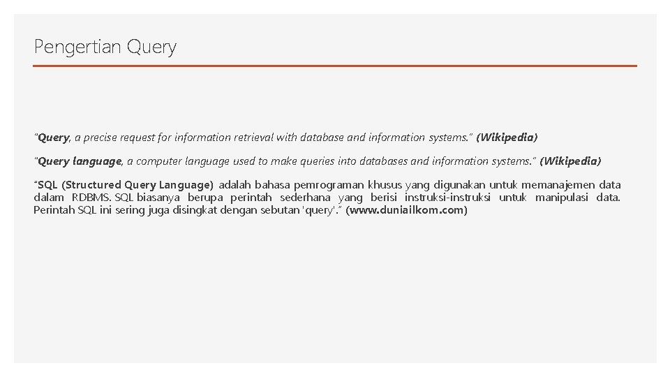 Pengertian Query “Query, a precise request for information retrieval with database and information systems.