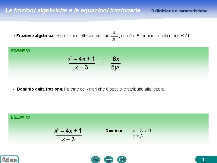 Le frazioni algebriche e le equazioni frazionarie • Frazione algebrica: espressione letterale del tipo
