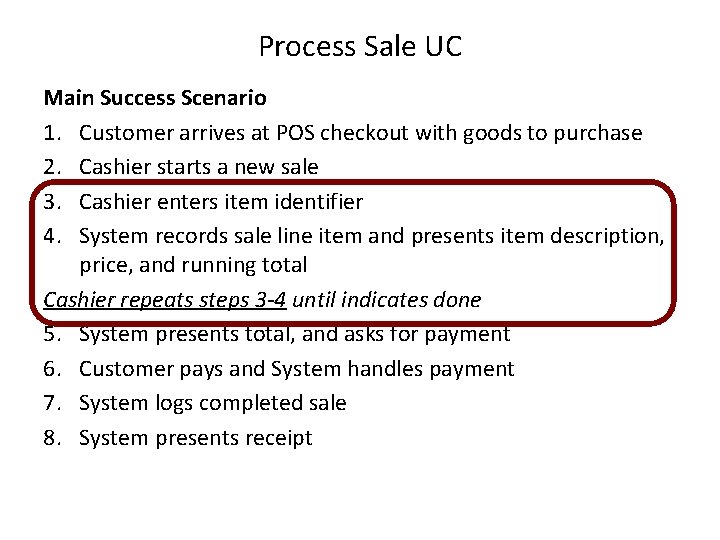 Process Sale UC Main Success Scenario 1. Customer arrives at POS checkout with goods
