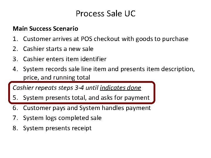 Process Sale UC Main Success Scenario 1. Customer arrives at POS checkout with goods