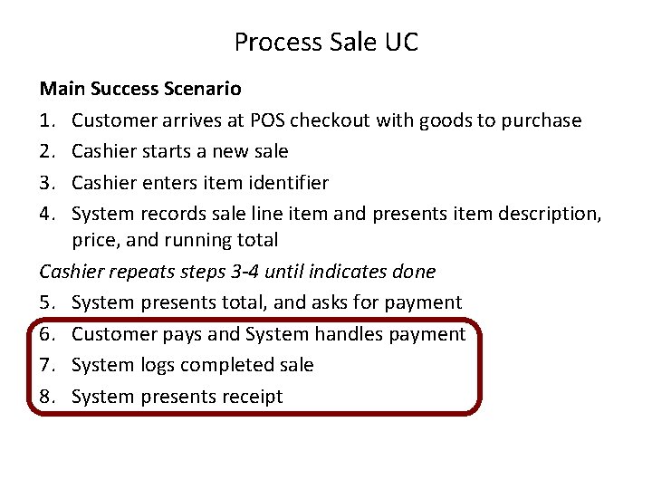 Process Sale UC Main Success Scenario 1. Customer arrives at POS checkout with goods