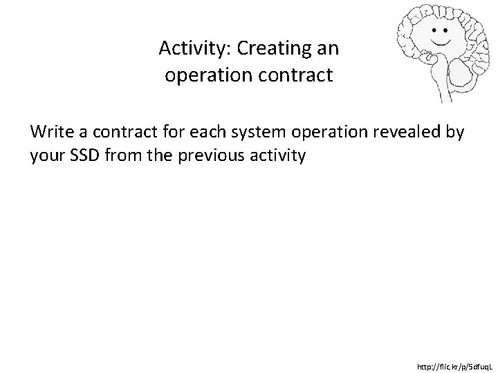 Activity: Creating an operation contract Write a contract for each system operation revealed by