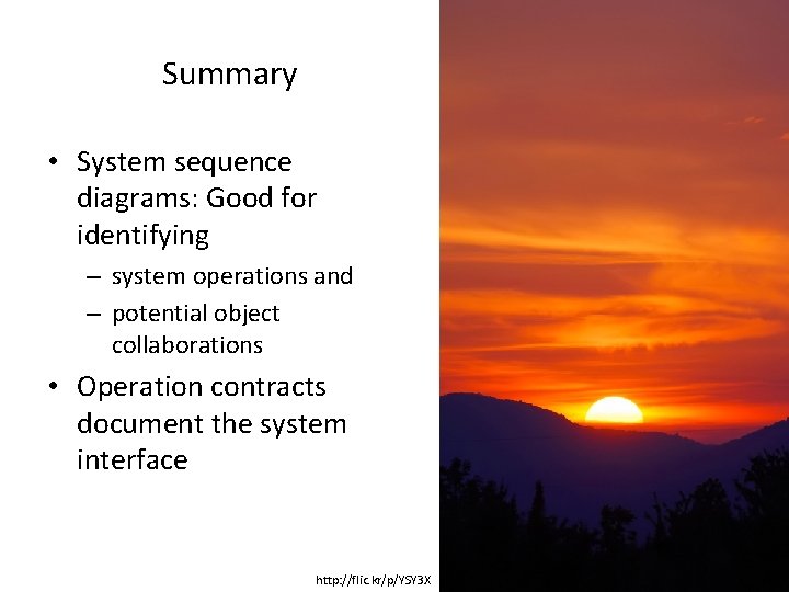 Summary • System sequence diagrams: Good for identifying – system operations and – potential